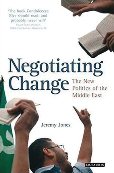 Negotiating Change: The New Politics of the Middle East (Library of Modern Middle East Studies) cover