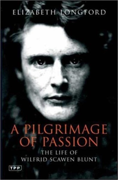 A Pilgrimage of Passion: The Life of Wilfrid Scawen Blunt (Tauris Parke Paperbacks) cover