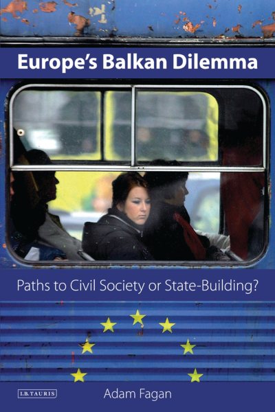 Europe's Balkan Dilemma: Paths to Civil Society or State-Building? (Library of European Studies) cover