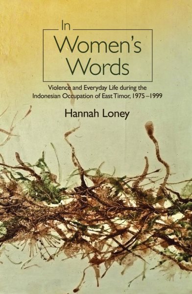 In Womens Words: Violence and Everyday Life during the Indonesian Occupation of East Timor, 1975-1999 (Sussex Library of Asian & Asian American Studies) cover