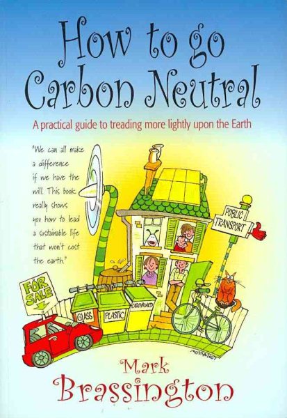 How to go Carbon Neutral: A practical guide to treading more lightly upon the Earth cover