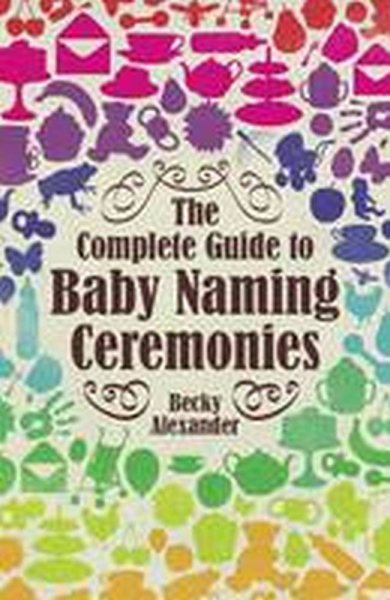 The Complete Guide to Baby Naming Ceremonies (How to Books) cover