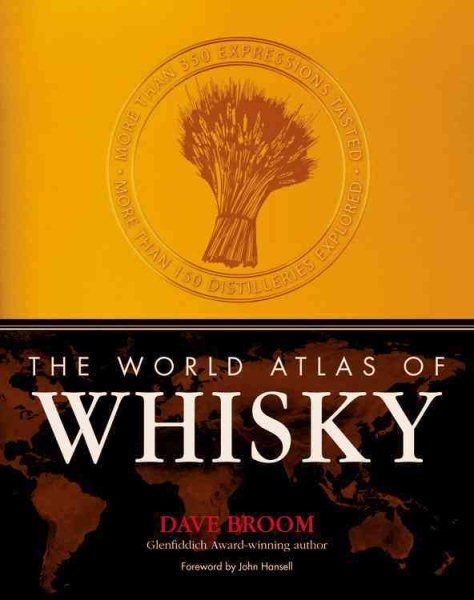 The World Atlas of Whisky: More Than 350 Expressions Tasted - More Than 150 Distilleries Explored