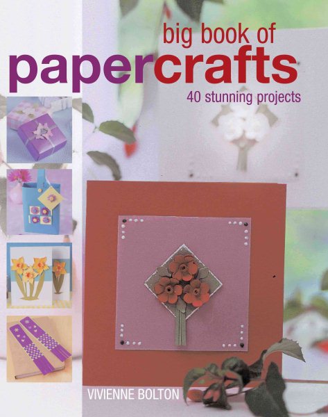 Big Book of Papercrafts: 40 Stunning Projects cover