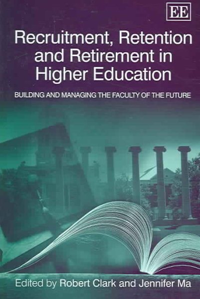 Recruitment, Retention And Retirement in Higher Education: Building And Managing The Faculty Of The Future cover