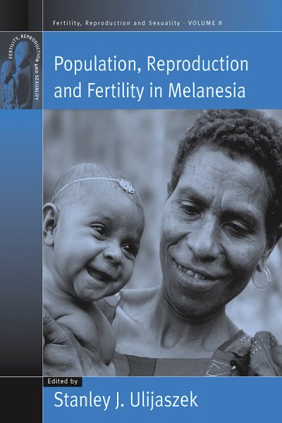 Population, Reproduction and Fertility in Melanesia (Fertility, Reproduction, and Sexuality) (Fertility, Reproduction and Sexuality: Social and Cultural Perspectives, 8) cover