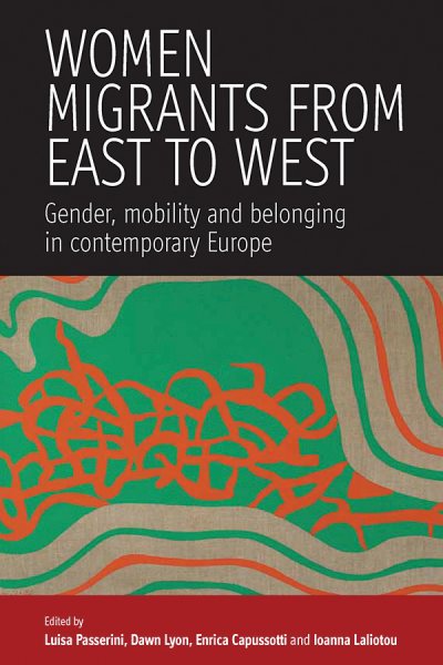 Women Migrants From East to West: Gender, Mobility and Belonging in Contemporary Europe cover