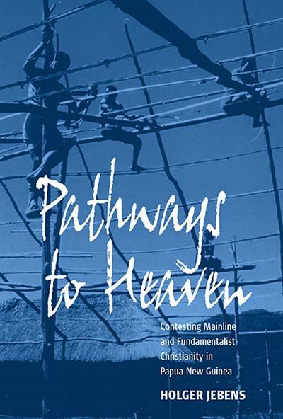 Pathways to Heaven: Contesting Mainline and Fundamentalist Christianity in Papua New Guinea cover