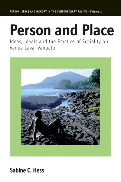 Person and Place: Ideas, Ideals and Practice of Sociality on Vanua Lava, Vanuatu (Person, Space and Memory in the Contemporary Pacific, 2)