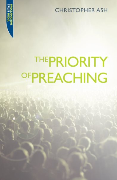 The Priority of Preaching (Proclamation Trust) cover