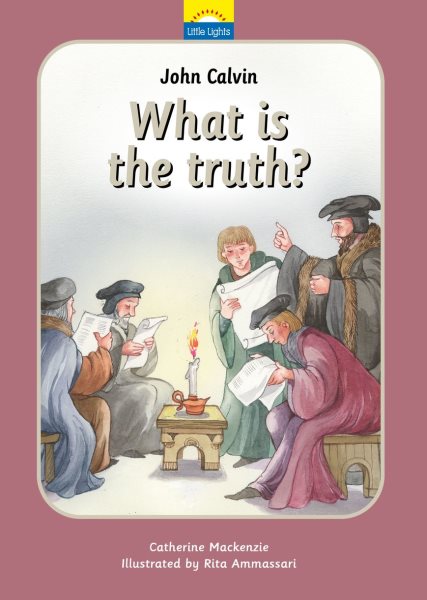 John Calvin: What is the truth? (Little Lights) cover