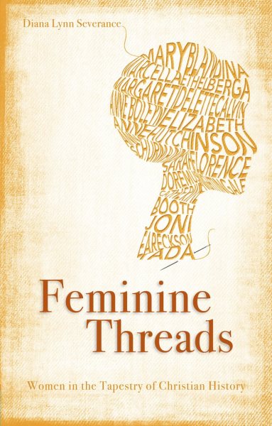 Feminine Threads: Women in the Tapestry of Christian History (Focus for Women) cover