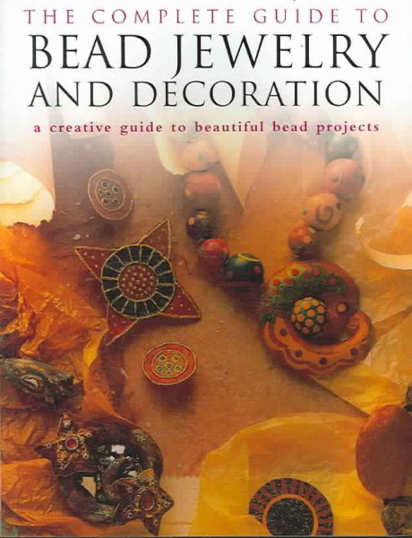 The Complete Guide to Bead Jewelry and Decoration cover