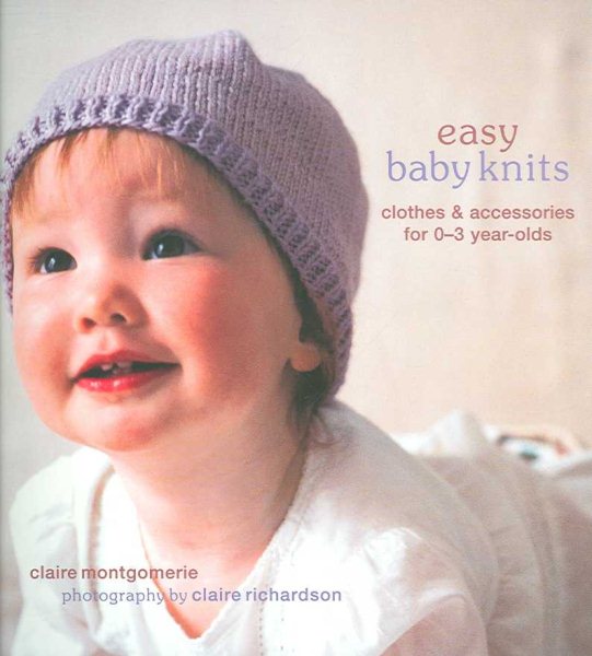 Easy Baby Knits: Clothes & Accessories for 0-3 Year-olds cover