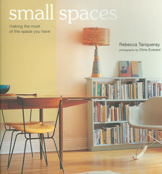 Small Spaces: Making the Most of the Space You Have cover