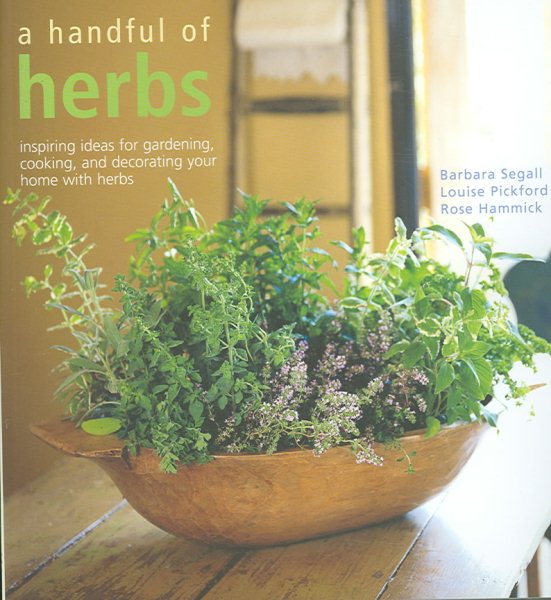 A Handful of Herbs: Inspiring Ideas for Gardening, Cooking, and Decorating Your Home With Herbs cover