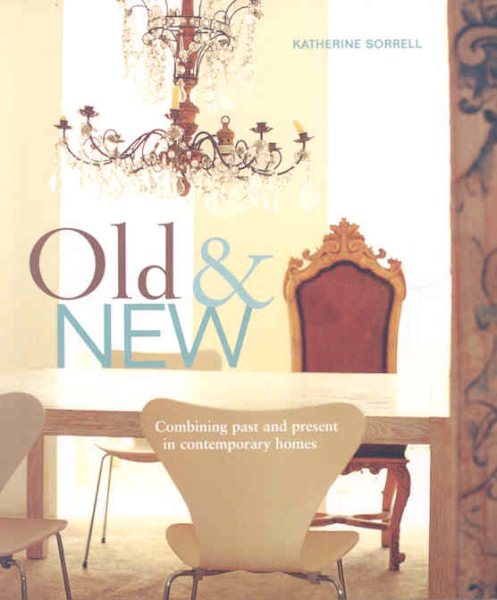 Old & New: Combining Past and Present In Contemporary Homes cover