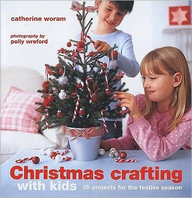 Christmas Crafting With Kids: 35 Projects for the Festive Season cover