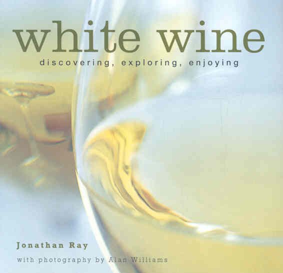 White Wine: Discovering, Exploring, Enjoying