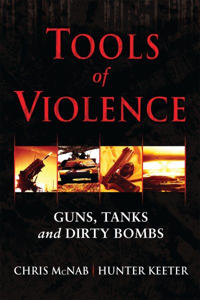 Tools of Violence: Guns, Tanks and Dirty Bombs (General Military) cover