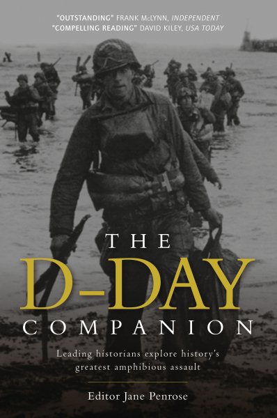 D-Day Companion: Leading Historians explore history's greatest amphibious assault (General Military)