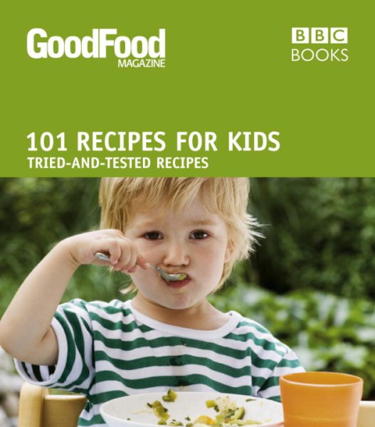 101 Recipes for Kids: Tried-and-Tested Ideas (Good Food 101) cover