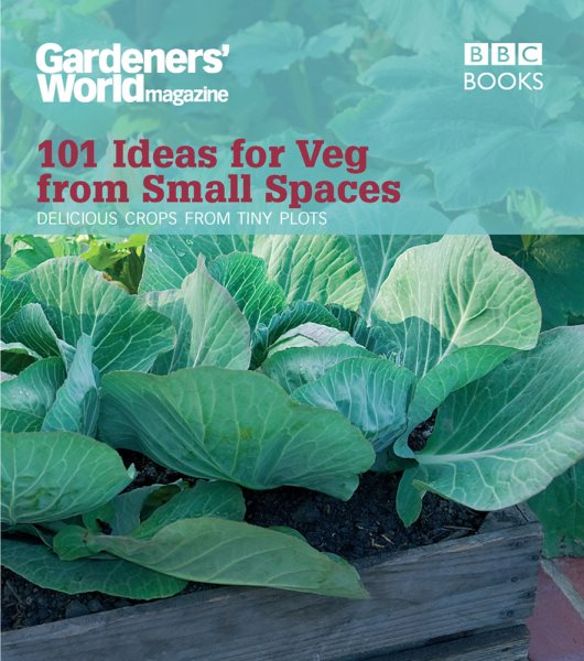 Gardeners' World: 101 Ideas for Veg from Small Spaces cover