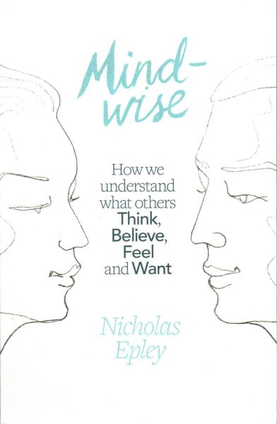Mindwise: How We Understand What Others Think, Believe, Feel, and Want cover