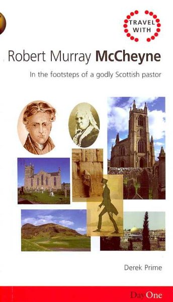 Travel with Robert Murray M'Cheyne: In the footsteps of a godly Scottish pastor (Day One Travel Guides) cover