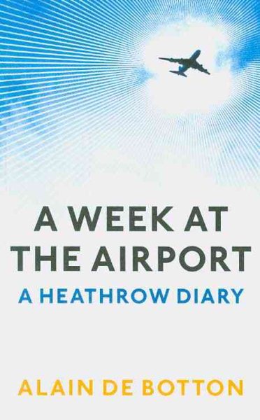 A Week at the Airport: A Heathrow Diary [Paperback] [Jan 01, 2009] De Botton, Alain cover