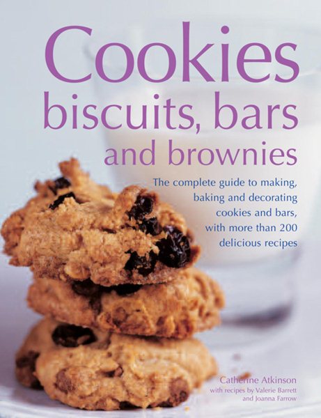 Cookies, Biscuits, Bars And Brownies: The Complete Guide To Making, Baking And Decorating Cookies And Bars, With More Than 200 Delicious Recipes cover