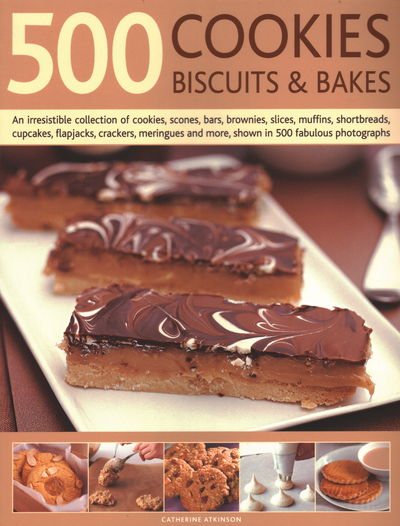 500 Cookies, Biscuits & Bakes: An Irresistible Collection Of Cookies, Scones, Bars, Brownies, Slices, Muffins, Shortbread, Cup Cakes, Flapjacks, ... And More, Shown In 500 Fabulous Photographs