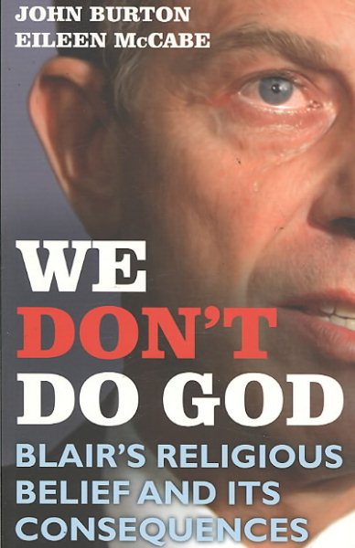 We Don't Do God: Blair's Religious Belief and its consequences cover