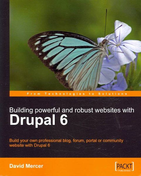 Building Powerful and Robust Websites with Drupal 6: Build your own professional blog, forum, portal or community website with Drupal 6 cover
