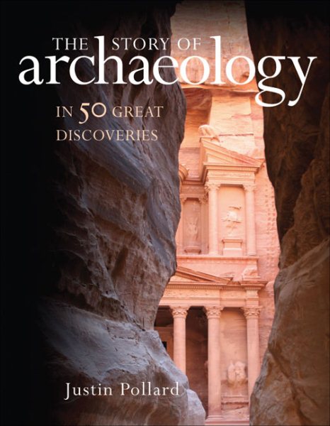 The Story of Archaeology: In 50 Great Discoveries cover