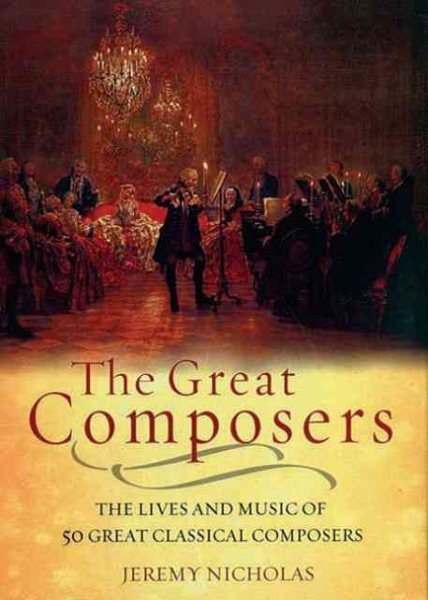 The Great Composers: The Lives of the 50 Greatest Classical Composers cover