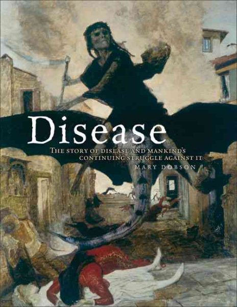 Disease: The Story of Disease and Mankind's Continuing Struggle Against It cover