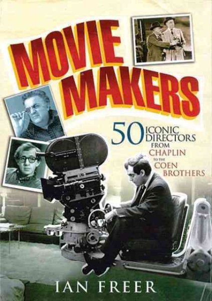 Movie Makers: 50 Iconic Directors from Chaplin to the Coen Brothers cover