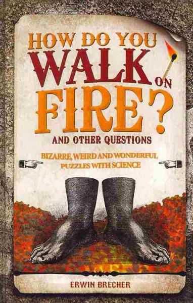 How Do You Walk on Fire?: And Other Puzzles: 101 Weird, Wonderful and Wacky Puzzles with Science cover
