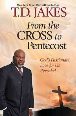 From The Cross to Pentecost: God's Passionate Love for Us Revealed cover
