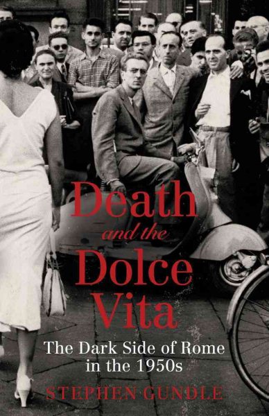 Death and the Dolce Vita: The Dark Side of Rome in the 1950s cover