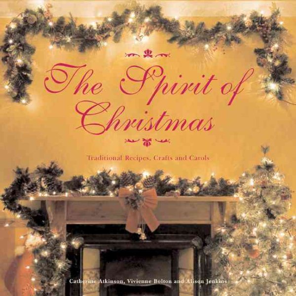 The Spirit of Christmas: Traditional Recipes, Crafts and Carols