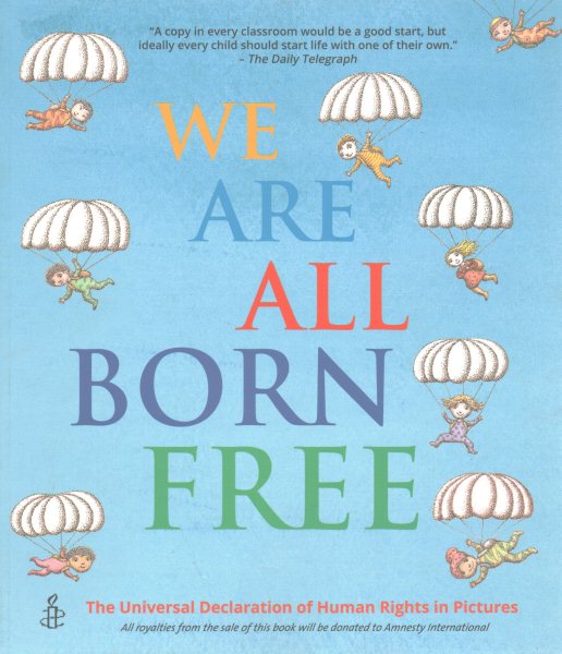 We Are All Born Free: The Universal Declaration of Human Rights in Pictures cover