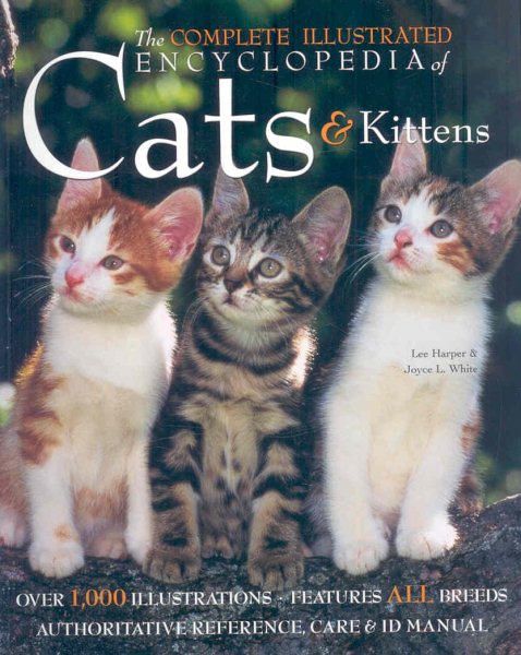 The Complete Illustrated Encyclopedia of Cats and Kittens: Authoritative Reference Care and ID Manual by Harper, Lee, White, Joyce L. (2008) Hardcover cover