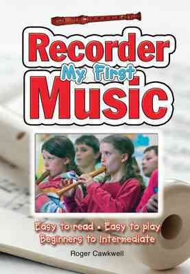 My First Recorder Music: Easy to Read, Easy to Play; Beginners to Intermediate (Easy-to-Use)