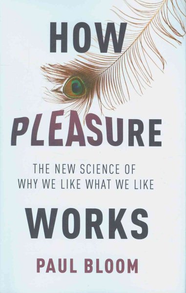 How Pleasure Works The New Science of Why We Like What We Like cover