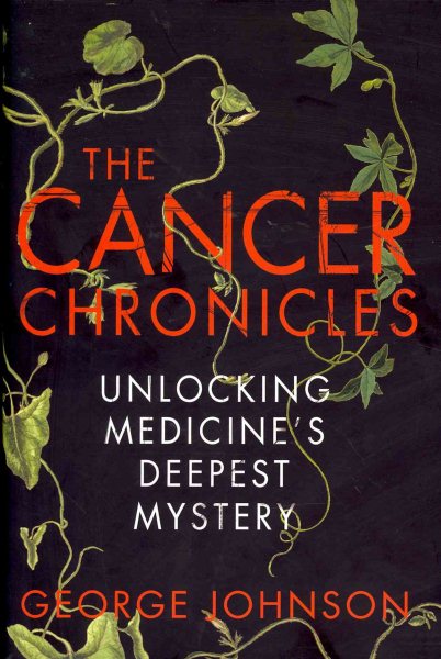 The Cancer Chronicles: Unlocking Medicine's Deepest Mystery cover