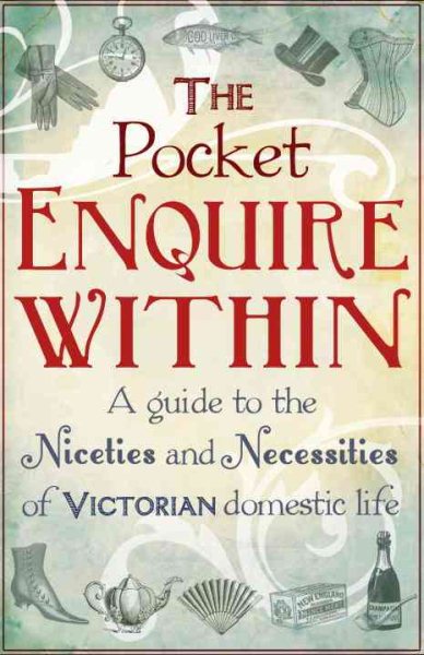 The Pocket Enquire Within: A Guide to the Niceties and Necessities of Victorian Domestic Life cover