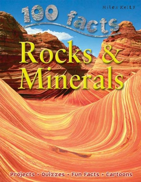 100 Facts - Rocks & Minerals: Become a Geologist and Learn All About the Rocks and Minerals That Have Shaped the Earth cover
