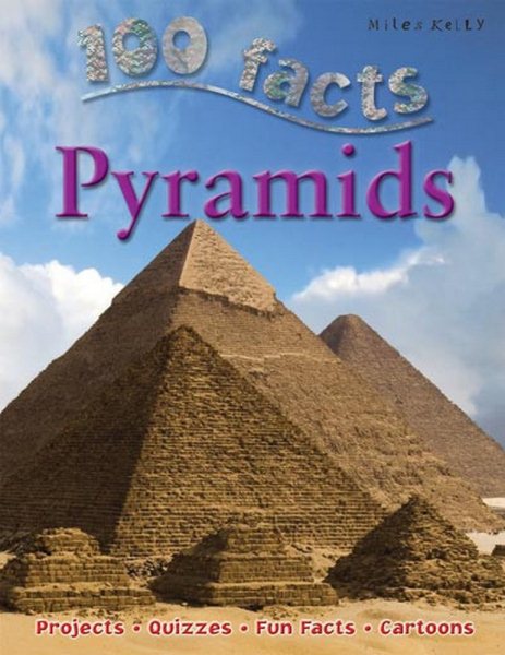 100 Facts Pyramids- Ancient Egypt, Pharaohs, Tombs, Educational Projects, Fun Activities, Quizzes and More! cover